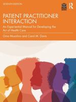 Patient Practitioner Interaction: An Experiential Manual for Developing the Art of Health Care 1032942738 Book Cover