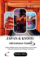 JAPAN & KYOTO ADVENTURE GUIDE: Explore Beyond the Temples with Hiking, Cycling & Local Secrets B0FX8VHV44 Book Cover