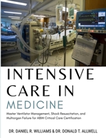 Intensive Care in Medicine: Master Ventilator Management, Shock Resuscitation, and Multiorgan Failure for ABIM Critical Care Certification B0GZPVGZKV Book Cover