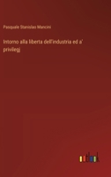 Intorno alla liberta dell'industria ed a' privilegj (Italian Edition) 3385062446 Book Cover