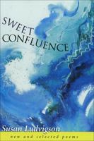 Sweet Confluence: New and Selected Poems 0807126209 Book Cover