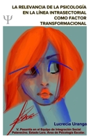 La relevancia de la psicología en la línea intrasectorial como factor transformacional.: Pasantía en el Equipo de Integración Social Palavecino, ... Área de Psicología Escolar. (Spanish Edition) B0F1TXK8T6 Book Cover