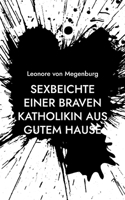 Sexbeichte einer braven Katholikin aus gutem Hause 3754339583 Book Cover