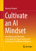 Cultivate an AI Mindset: Identifying and Efficiently Leveraging the Opportunities and Challenges of Artificial Intelligence 3658498250 Book Cover