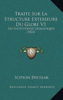Traité Sur La Structure Extérieure Du Globe, Ou Institutions Géologiques, Volume 1 1160261377 Book Cover