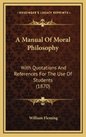 A Manual of Moral Philosophy: With Quotations and References for the Use of Students 1145459978 Book Cover