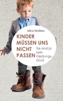 Kinder müssen uns nicht passen: Sie sind ja kein Kleidungsstück (German Edition) 3819244484 Book Cover