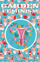 Wildseed Feminism #2: Herbal Remedies for Lifelong Reproductive Care 1621068110 Book Cover