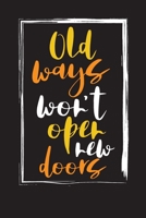 Old Ways Won't Open New Doors: Undated Monthly Budget Planner - Finance Diary - Budgeting Book for Tracking Spending, Controlling Debt and Organizing Your Personal and Household Finances 1705940927 Book Cover