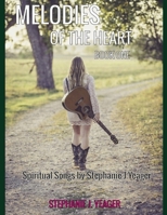 Melodies of The Heart Book One: Spiritual Songs by Stephanie J Yeager B0C91ZLNQF Book Cover