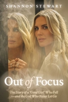 Out of Focus: The Story of a "Good Girl" Who Fell?and the God Who Never Let Go B0HHSCBZJX Book Cover
