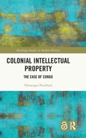 Colonial Intellectual Property: The Case of Congo (Routledge Studies in Modern History) 1041153082 Book Cover