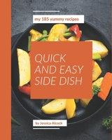 My 185 Yummy Quick and Easy Side Dish Recipes: An Inspiring Yummy Quick and Easy Side Dish Cookbook for You B08JDQP7NQ Book Cover