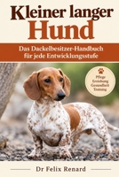 Kleiner langer Hund: Das Dackelbesitzer-Handbuch für jede Entwicklungsstufe (German Edition) B0HJP1ND37 Book Cover