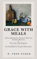 Grace with Meals: A Personal Experience of Cancer’s Discovery, Treatment, Recovery; & The Truth of Life It Bestows 0971943923 Book Cover