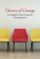 Theory of Change for Supply Chain Capacity Development: A Framework for Strengthening National Supply Chains 1533018766 Book Cover