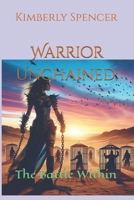 Warrior Unchained:: The Battle Within (The Warrior's Call: A Journey of Faith and Battle) B0DYSDK81R Book Cover
