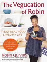 The Vegucation of Robin: How Real Food Saved My Life 1583335412 Book Cover