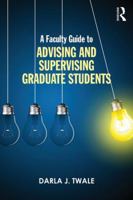 A Faculty Guide to Advising and Supervising Graduate Students 1138801690 Book Cover