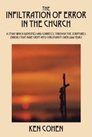 The Infiltration of Error in the Church: A Study Which Identifies and Corrects, Through the Scriptures, Errors That Have Crept Into Christianity Over 1432728482 Book Cover