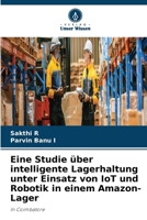 Eine Studie über intelligente Lagerhaltung unter Einsatz von IoT und Robotik in einem Amazon-Lager 6630244915 Book Cover