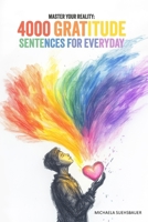 Master Your Reality: 4000 Gratitude Sentences for Everyday 3950572902 Book Cover