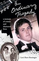 An Ordinary Tragedy: A Memoir of Crimes and Shattered Lives 0985689765 Book Cover