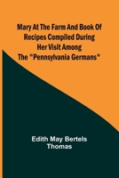 Mary at the Farm and Book of Recipes Compiled during Her Visit among the "Pennsylvania Germans" 9356909210 Book Cover
