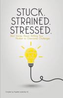 Stuck.Strained.Stressed.: Real Stories About Shifting Your Mindset to Overcome Challenges 0578980177 Book Cover