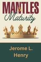 MANTLES & MATURITY: A NATURAL MANIFESTATION OF A SPIRITUAL REALITY B0GK2828Q3 Book Cover