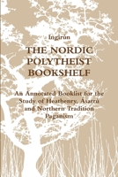 The Nordic Polytheist Bookshelf: An Annotated Booklist for the Study of Heathenry, Ásatrú and Northern Tradition Paganism 1291096213 Book Cover