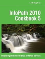 Infopath 2010 Cookbook 5: Integrating Infopath with Excel and Excel Services 148196206X Book Cover