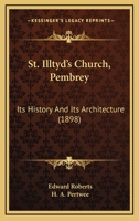 St. Illtyd's Church, Pembrey: Its History and Its Architecture, With Illustrations 1017321884 Book Cover