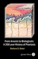 From Arsenic to Biologicals: A 200 Year History of Psoriasis 0955160324 Book Cover