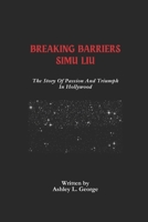 Breaking Barriers Simu Liu: The Story Of Passion And Triumph In Hollywood (LEGENDS IN MOTION: THE STORIES BEHIND THE REELS) B0DZ2CTBW7 Book Cover
