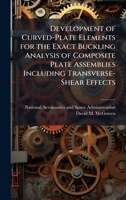 Development of Curved-Plate Elements for the Exact Buckling Analysis of Composite Plate Assemblies Including Transverse-Shear Effects 1025152816 Book Cover