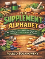 The Supplement Alphabet: Reliable Advice, Clinical Insights, and Everyday Guidance for the Whole Family B0FWBPNKMD Book Cover