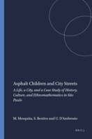 Asphalt Children and City Streets: A Life, a City, and a Case Study of History, Culture, and Ethnomathematics in Sao Paulo 9460916317 Book Cover