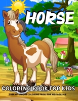Horse Coloring Book For Kids: Fun Horses Coloring Book For Kids Ages 4-8Horses And Ponies Coloring Book For Girls And Boys 6069607929 Book Cover