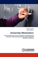 University Motivation:: Contra-Distinctive Case of Institute of Management Sciences’ And City University of Science And IT’s Students, Peshawar 3846509639 Book Cover