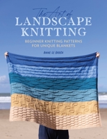 The Art of Landscape Knitting: Beginner Knitting Patterns for Bespoke Blankets 1446310051 Book Cover