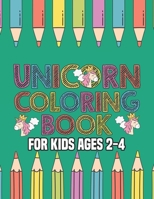 Unicorn Coloring Book for Kids Ages 2-4: Unicorns Books for Toddlers Creative 1695622693 Book Cover