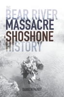 The Bear River Massacre: A Shoshone History 1948218208 Book Cover