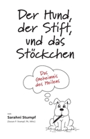 Der Hund, der Stift, und das St�ckchen: Das Geheimnis des Heilens 0578686805 Book Cover