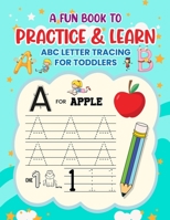 A Fun Book to Practice & Learn ABC Letter Tracing for Toddlers B0BSLLZWTQ Book Cover