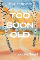 Too Soon Old: Too Late Smart 1039131670 Book Cover