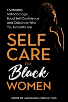 Self Care for Black Women: Over Self-Sabotage, Boost Confidence and Celebrate Who You Naturally Are 1962254003 Book Cover