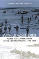 With Utmost Spirit: Allied Naval Operations In The Mediterranean, 1942-1945 0813123380 Book Cover