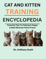 CAT AND KITTEN TRAINING ENCYCLOPEDIA: Essential Tips For Raising A Happy & Well-Behaved Feline Friend B0F7LQ8RZP Book Cover
