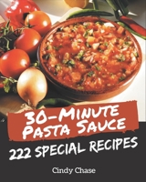 222 Special 30-Minute Pasta Sauce Recipes: Making More Memories in your Kitchen with 30-Minute Pasta Sauce Cookbook! B08P23YWLH Book Cover